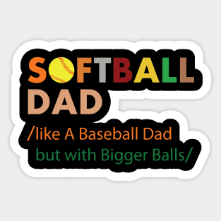 Softball dad like a baseball dad but with bigger balls Sticker